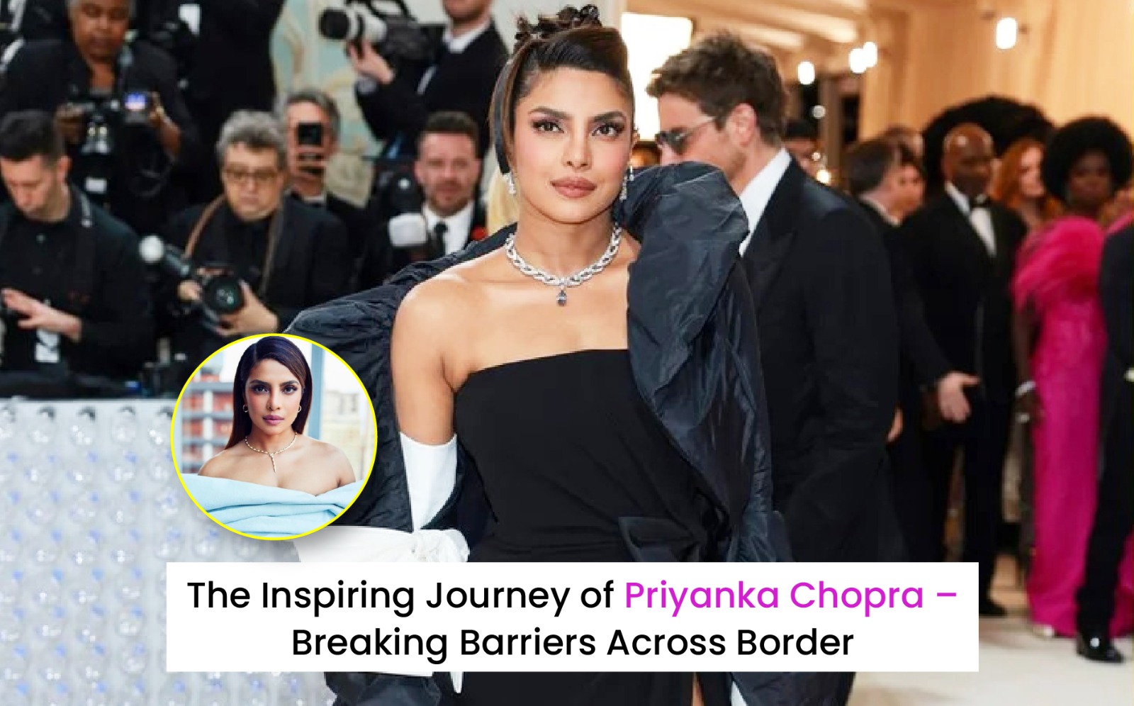 The Inspiring Journey of Priyanka Chopra – Breaking Barriers across Borders
